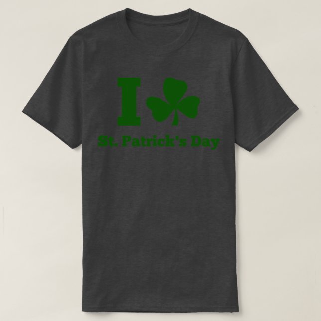 I LOVE ST PATRICK DAY green T-Shirt (Design Front)