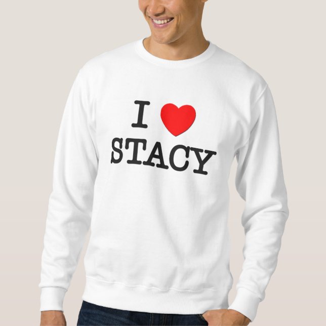 I Love Stacy Sweatshirt (Front)