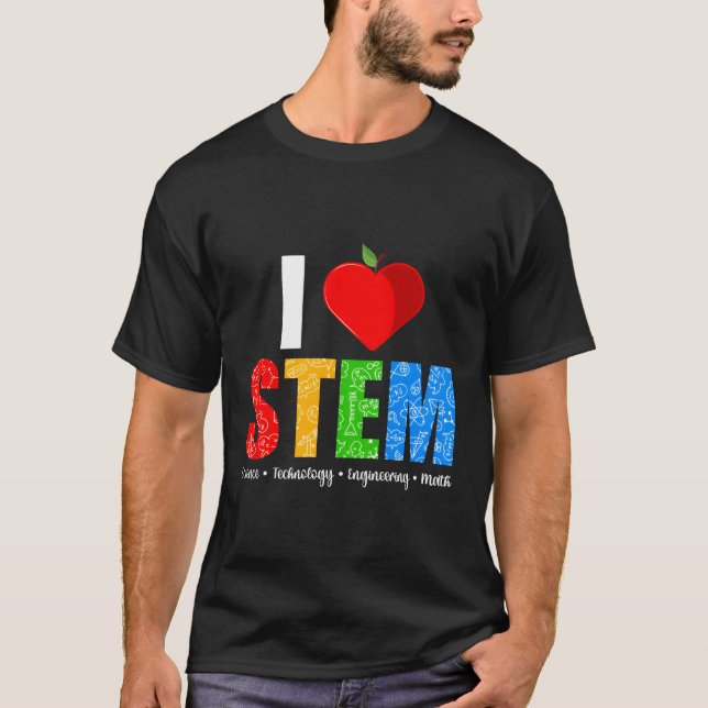 I Love Stem Teacher Science Technology Engineering T-Shirt (Front)