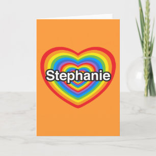 I love Stephanie. I love you Stephanie. Heart Card