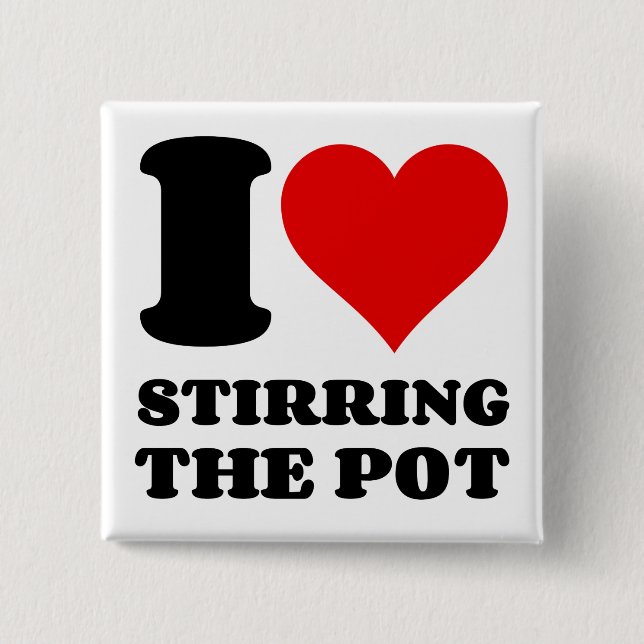 I LOVE STIRRING THE POT 2 INCH SQUARE BUTTON (Front)