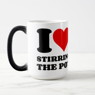 I LOVE STIRRING THE POT MAGIC MUG