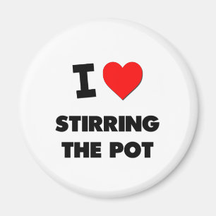 I love Stirring The Pot Magnet