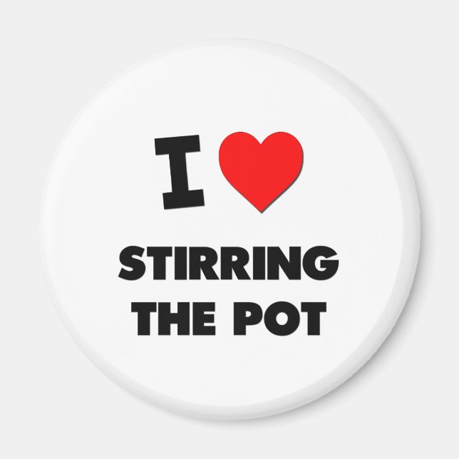 I love Stirring The Pot Magnet (Front)