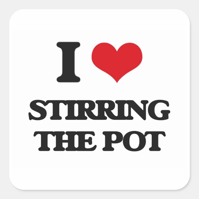I love Stirring The Pot Square Sticker (Front)