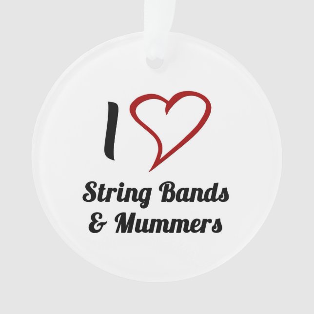 I Love String Bands & Mummers Ornament (Front)