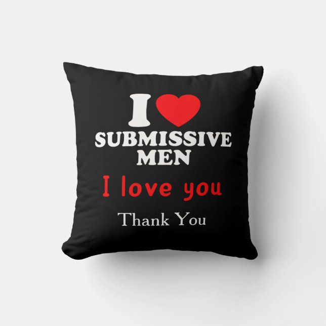 I Love Submissive Men–Funny Bold Statement Tee Throw Pillow (Front)