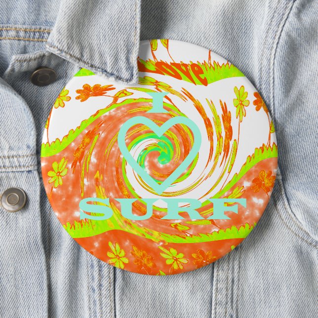 I Love Surf: Beautiful Floral with Cool Text Art  6 Inch Round Button (In Situ)
