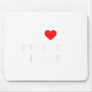I Love Sweaty Hugs Marathon Watching Tee Mouse Pad