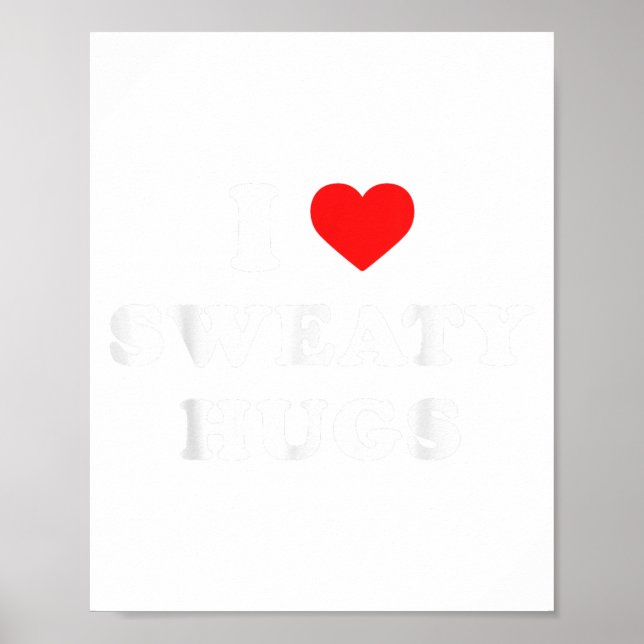 I Love Sweaty Hugs Marathon Watching Tee  Poster (Front)
