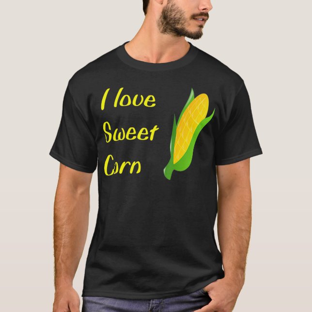 I love sweet corn fun food T-Shirt (Front)