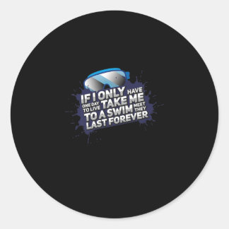 I Love Swimming Take Me To A Swim Meet Y Last Ever Classic Round Sticker