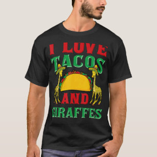 I Love Tacos And Giraffes Cinco De Mayo Mexican Fo T-Shirt