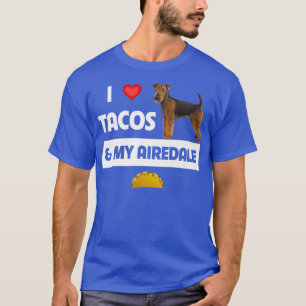 I Love Tacos and My Airedale Terrier Dog Meican Fo T-Shirt