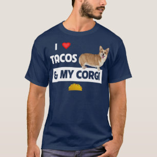 I Love Tacos And My Corgi Welsh Dog Meican Food Lo T-Shirt