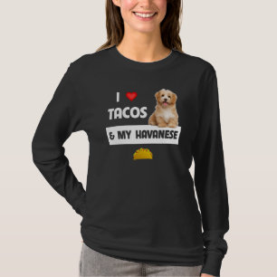 I Love Tacos And My Havanese Dog Mexican Food Hav T-Shirt