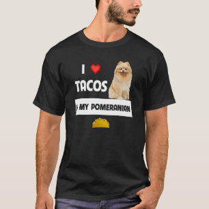 I Love Tacos And My Pomeranian Dog Mexican Food T-Shirt