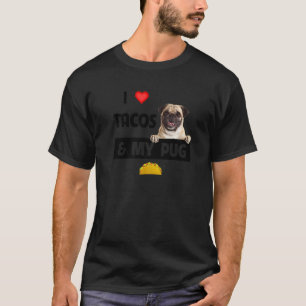 I Love Tacos And My Pug Dog Spicy Mexican Food T-Shirt