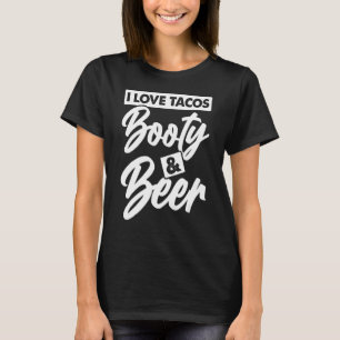 I Love Tacos Booty And Beer Adult Humour T-Shirt