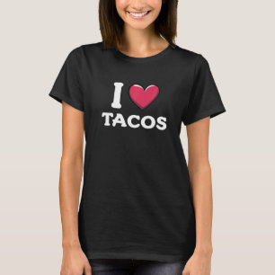 I Love Tacos Foodie Taco T-Shirt