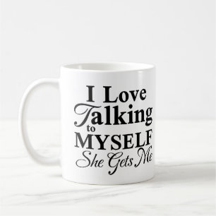 I Love Talking To Myself She Gets Me Funny Saying Coffee Mug