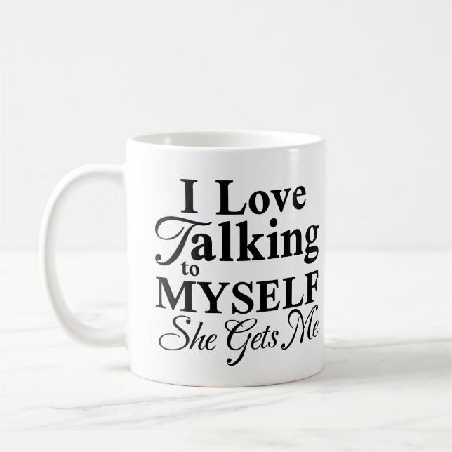 I Love Talking To Myself She Gets Me Funny Saying Coffee Mug (Left)