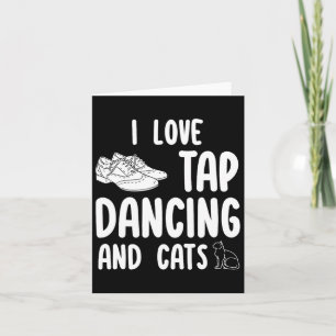 I Love Tap Dancing And Cats Cute Tap Dancer Pet Ow Card