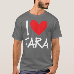 I Love Tara Name Personalized Girl Woman Bff Frien T-Shirt