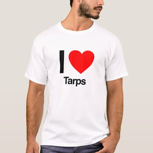 i love tarps T-Shirt (Front)