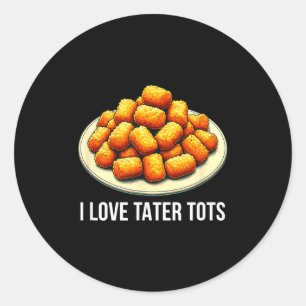 I Love Tater Tots -  Classic Round Sticker