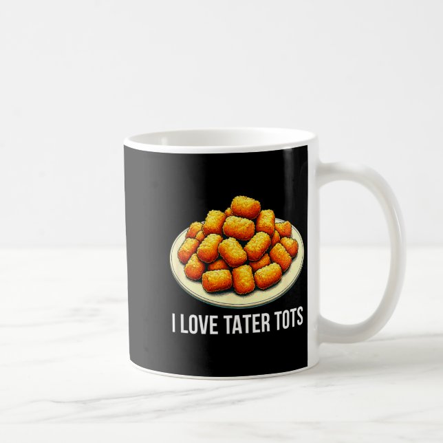 I Love Tater Tots -  Coffee Mug (Right)