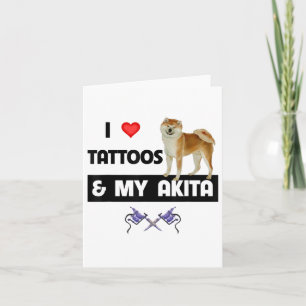 I Love Tattoos And My Akita Dog Tattooed Mom Dad B Card