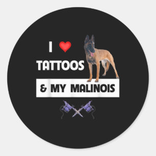 I Love Tattoos And My Belgian Malinois Dog Mom Dad Classic Round Sticker