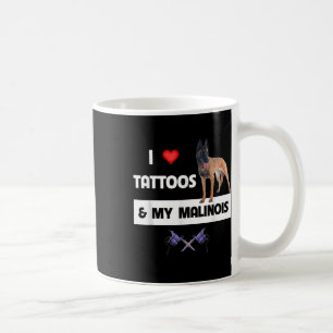 I Love Tattoos And My Belgian Malinois Dog Mom Dad Coffee Mug