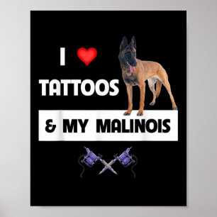 I Love Tattoos And My Belgian Malinois Dog Mom Dad Poster
