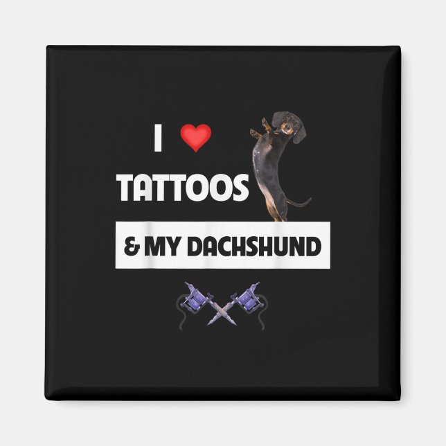 I Love Tattoos And My Dachshund Dog Tattooed Mom D Magnet (Front)