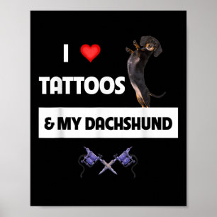 I Love Tattoos And My Dachshund Dog Tattooed Mom D Poster