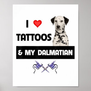 I Love Tattoos And My Dalmatian Dog Tattooed Mom D Poster