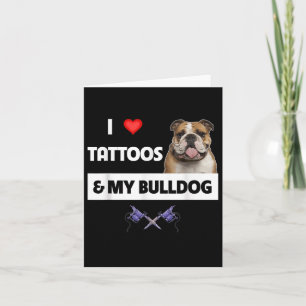 I Love Tattoos And My English Bulldog Dog Tattooed Card