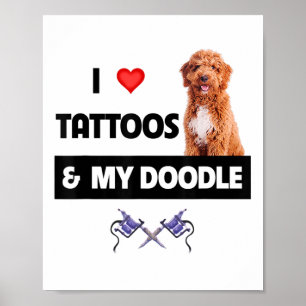I Love Tattoos And My Golden Doodle Dog Tattooed M Poster