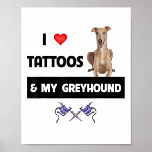 I Love Tattoos And My Greyhound Racing Dog Tattooe Poster