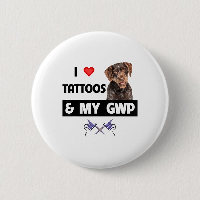 I Love Tattoos And My Gwp German Wirehaired Pointe 2 Inch Round Button (Front)
