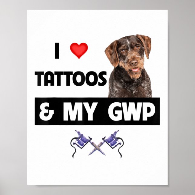 I Love Tattoos And My Gwp German Wirehaired Pointe Poster (Front)