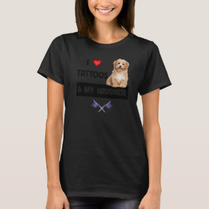 I Love Tattoos and My Havanese Dog Mom Dad Havapoo T-Shirt