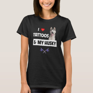 I Love Tattoos and My Husky Mom Dad Siberian or Al T-Shirt