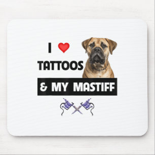 I Love Tattoos And My Mastiff Tattooed Dog Mom Dad Mouse Pad