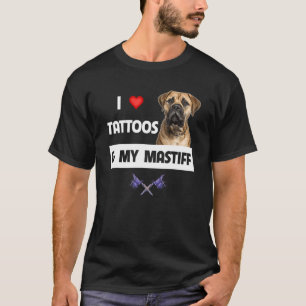 I Love Tattoos and My Mastiff Tattooed Mom Dad Bul T-Shirt