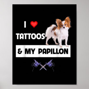 I Love Tattoos And My Papillon Dog Mom Dad Body Ar Poster