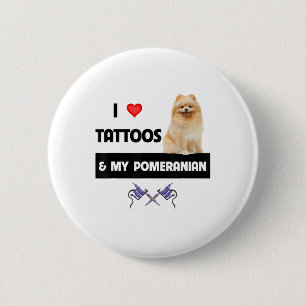 I Love Tattoos And My Pomeranian Dog Mom Dad Body 2 Inch Round Button