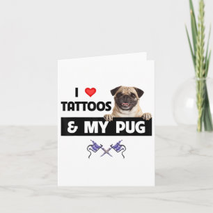 I Love Tattoos And My Pug Dog Mom Dad Body Art Ink Card